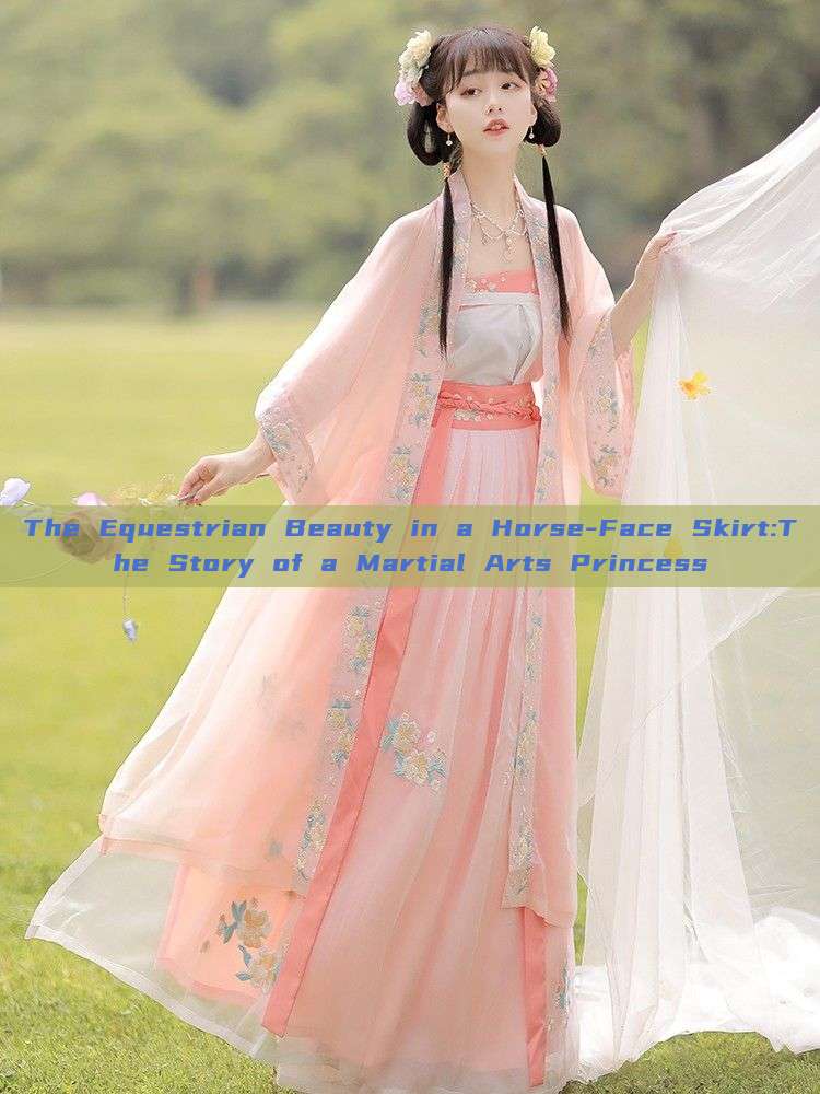 The Equestrian Beauty in a Horse-Face Skirt:The Story of a Martial Arts Princess The Equestrian Beauty in a Horse-Face Skirt:The Story of a Martial Arts Princess