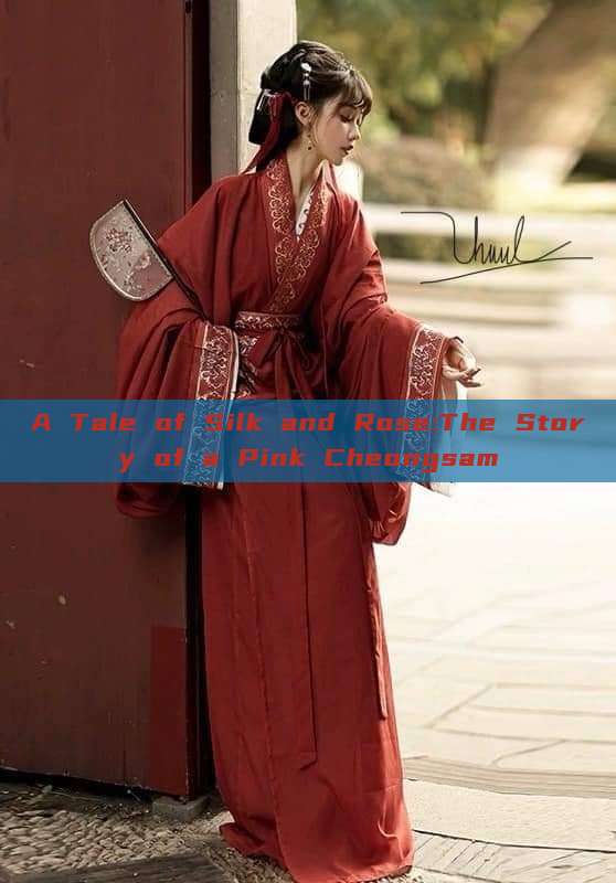 A Tale of Silk and Rose:The Story of a Pink Cheongsam A Tale of Silk and Rose:The Story of a Pink Cheongsam