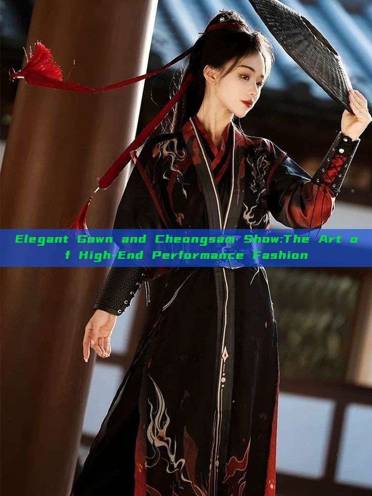 Elegant Gown and Cheongsam Show:The Art of High-End Performance Fashion Elegant Gown and Cheongsam Show:The Art of High-End Performance Fashion