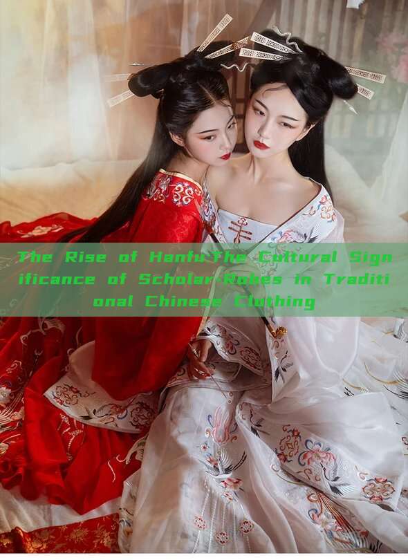 The Rise of Hanfu:The Cultural Significance of Scholar-Robes in Traditional Chinese Clothing The Rise of Hanfu:The Cultural Significance of Scholar-Robes in Traditional Chinese Clothing