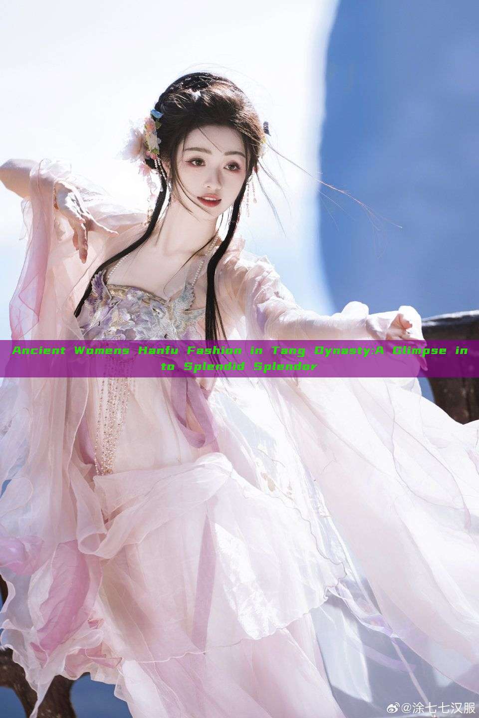Ancient Womens Hanfu Fashion in Tang Dynasty:A Glimpse into Splendid Splendor Ancient Womens Hanfu Fashion in Tang Dynasty:A Glimpse into Splendid Splendor