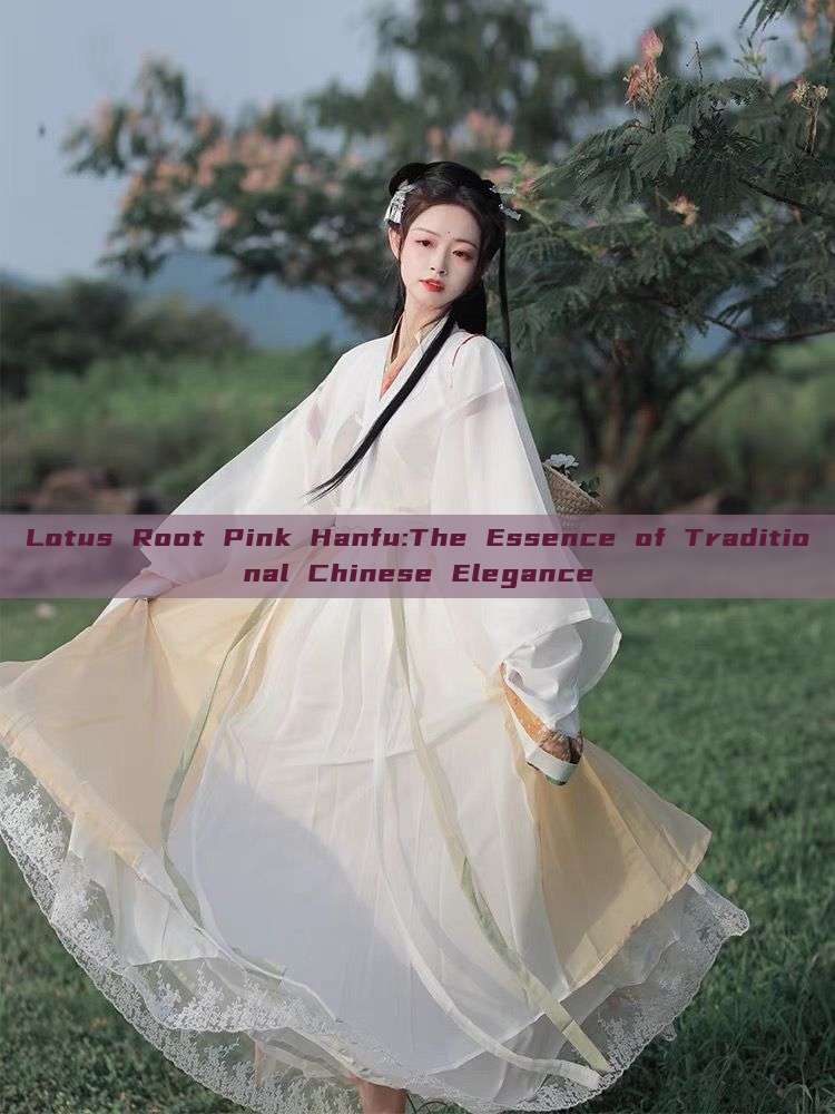 Lotus Root Pink Hanfu:The Essence of Traditional Chinese Elegance Lotus Root Pink Hanfu:The Essence of Traditional Chinese Elegance