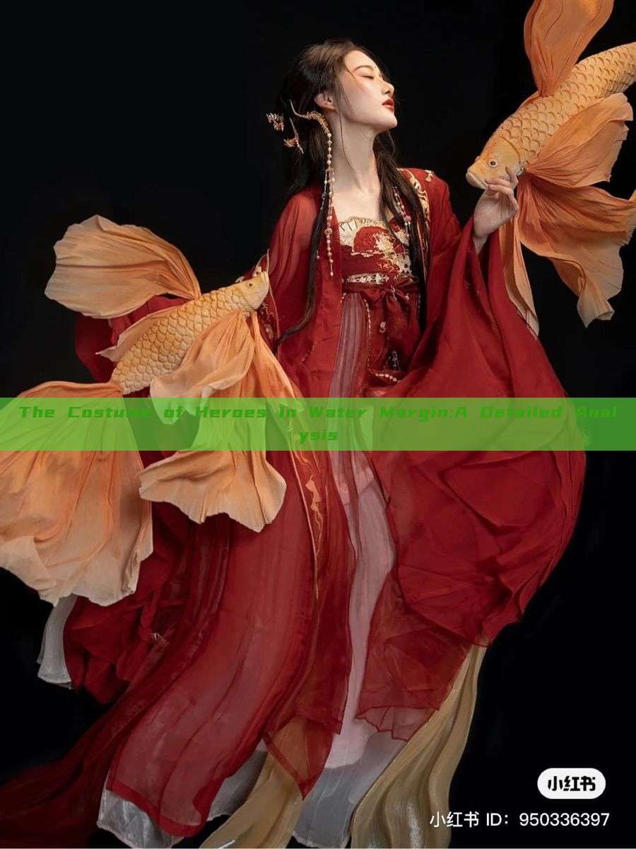 The Costume of Heroes in Water Margin:A Detailed Analysis The Costume of Heroes in Water Margin:A Detailed Analysis