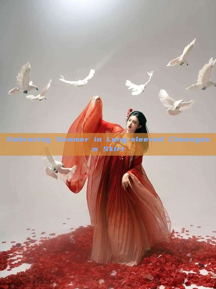 Embracing Summer in Long-sleeved Cheongsam Skirt Embracing Summer in Long-sleeved Cheongsam Skirt