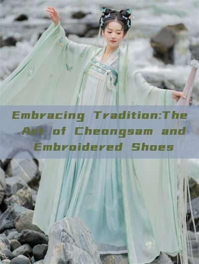 Embracing Tradition:The Art of Cheongsam and Embroidered Shoes Embracing Tradition:The Art of Cheongsam and Embroidered Shoes