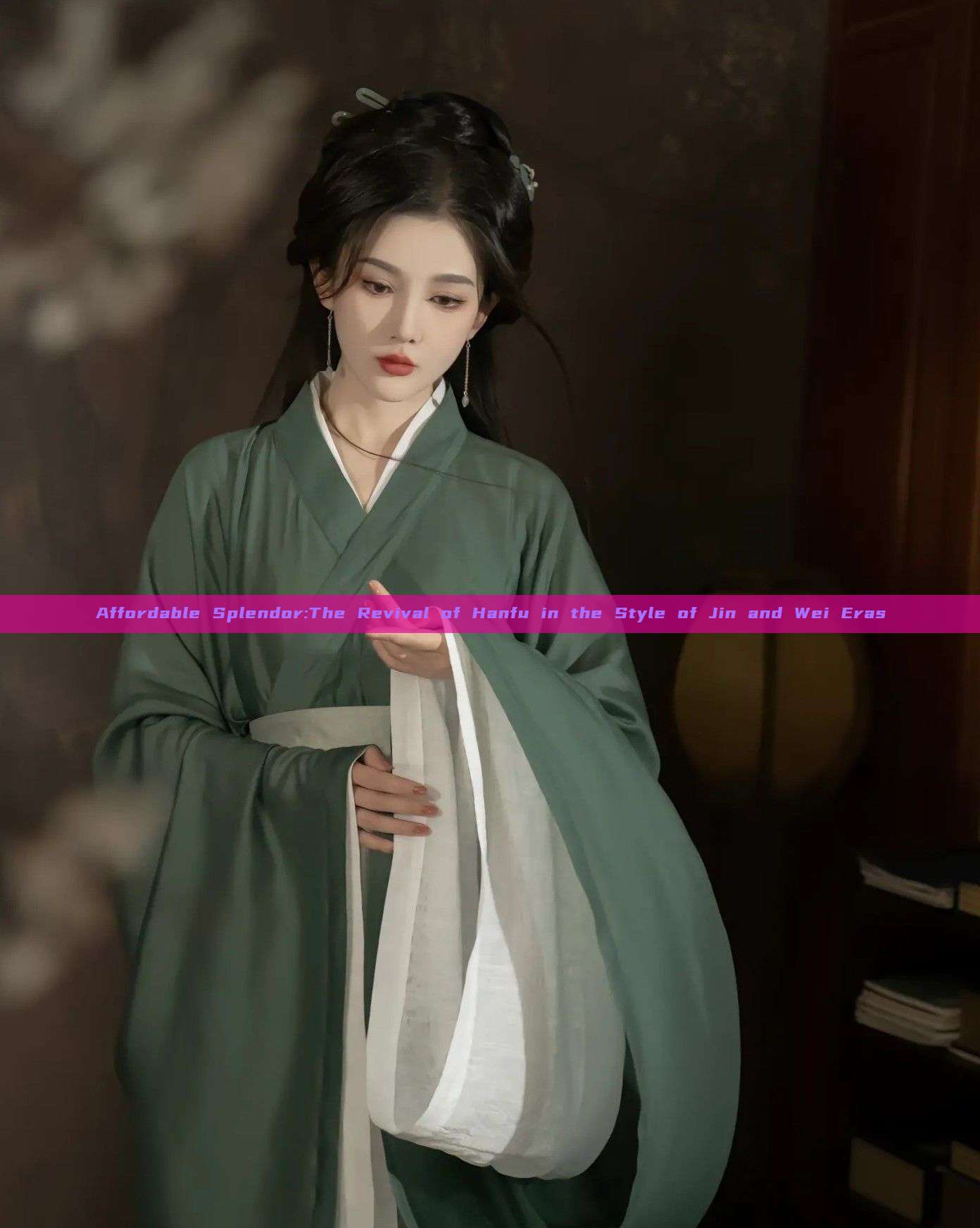 Affordable Splendor:The Revival of Hanfu in the Style of Jin and Wei Eras Affordable Splendor:The Revival of Hanfu in the Style of Jin and Wei Eras