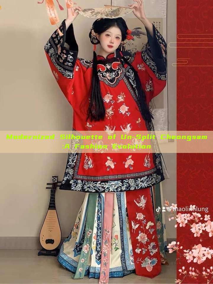 Modernized Silhouette of Un-Split Cheongsam:A Fashion Evolution Modernized Silhouette of Un-Split Cheongsam:A Fashion Evolution