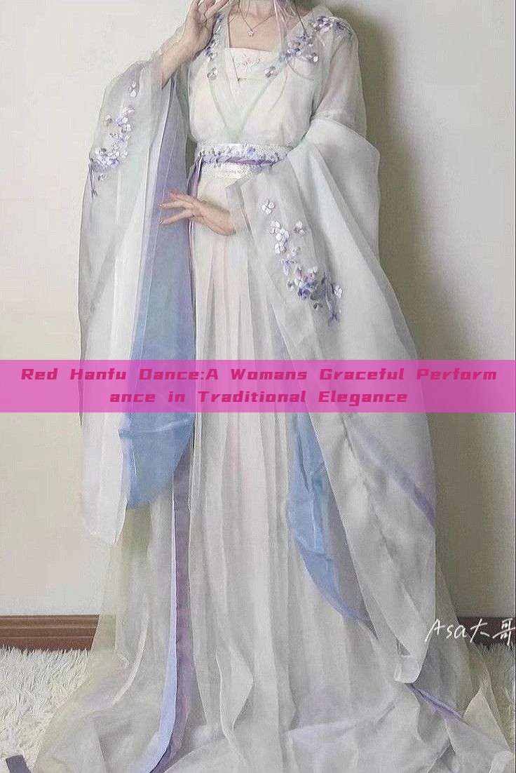 Red Hanfu Dance:A Womans Graceful Performance in Traditional Elegance