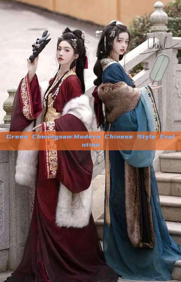 Green Cheongsam:Modern Chinese Style Evolution Green Cheongsam:Modern Chinese Style Evolution