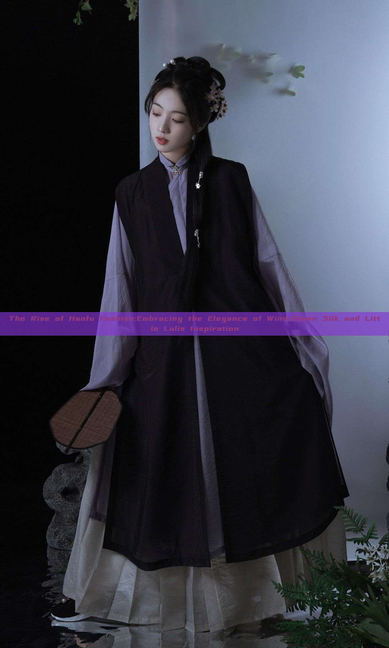 The Rise of Hanfu Fashion:Embracing the Elegance of Wind-Blown Silk and Little Lulis Inspiration The Rise of Hanfu Fashion:Embracing the Elegance of Wind-Blown Silk and Little Lulis Inspiration