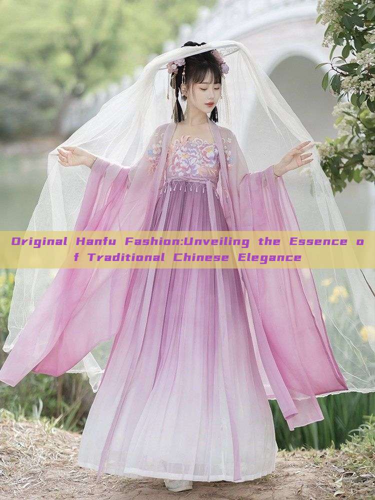Original Hanfu Fashion:Unveiling the Essence of Traditional Chinese Elegance Original Hanfu Fashion:Unveiling the Essence of Traditional Chinese Elegance