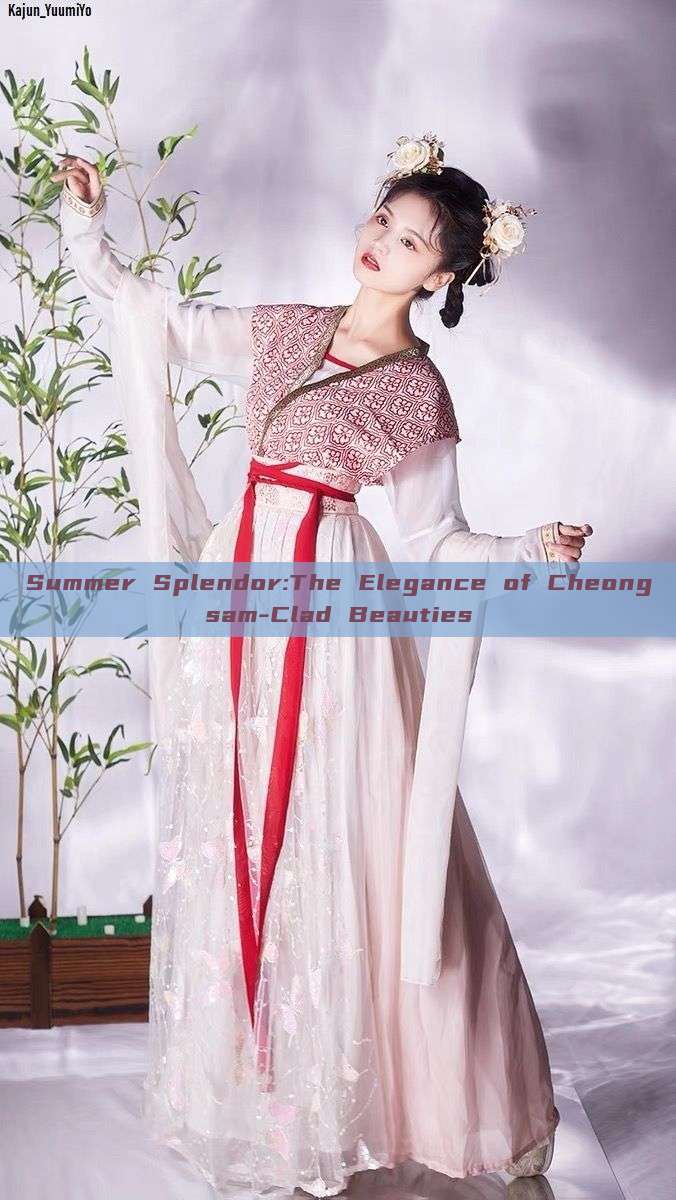 Summer Splendor:The Elegance of Cheongsam-Clad Beauties Summer Splendor:The Elegance of Cheongsam-Clad Beauties