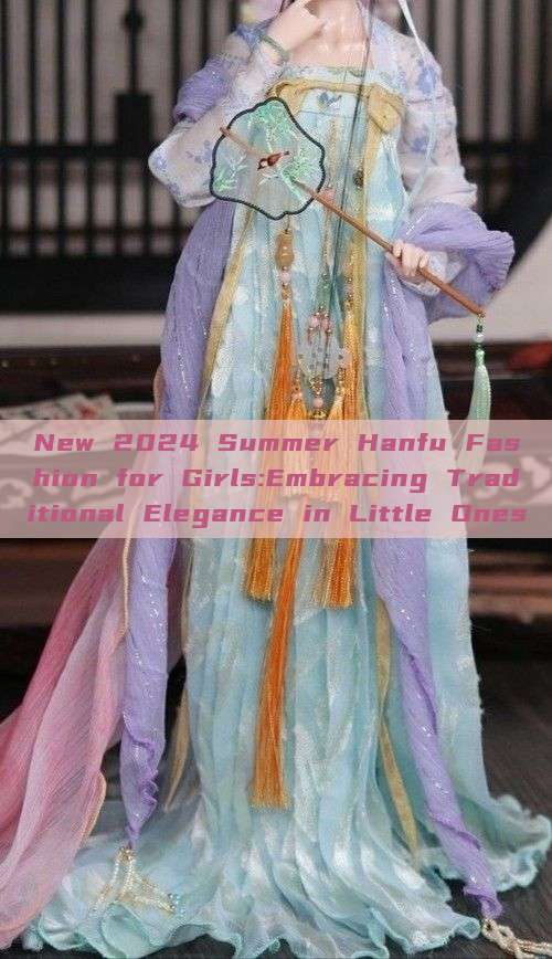 New 2024 Summer Hanfu Fashion for Girls:Embracing Traditional Elegance in Little Ones New 2024 Summer Hanfu Fashion for Girls:Embracing Traditional Elegance in Little Ones