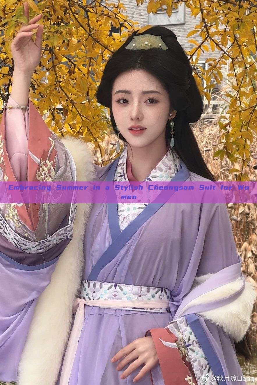 Embracing Summer in a Stylish Cheongsam Suit for Women Embracing Summer in a Stylish Cheongsam Suit for Women