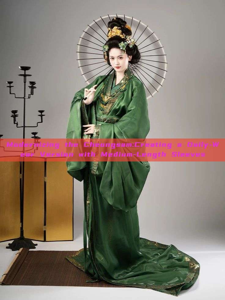 Modernizing the Cheongsam:Creating a Daily-Wear Version with Medium-Length Sleeves Modernizing the Cheongsam:Creating a Daily-Wear Version with Medium-Length Sleeves