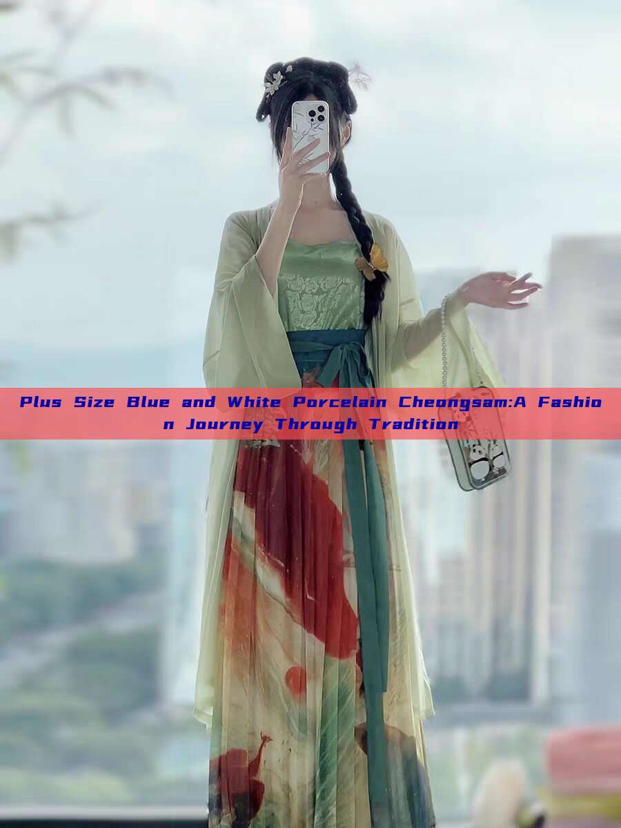 Plus Size Blue and White Porcelain Cheongsam:A Fashion Journey Through Tradition Plus Size Blue and White Porcelain Cheongsam:A Fashion Journey Through Tradition