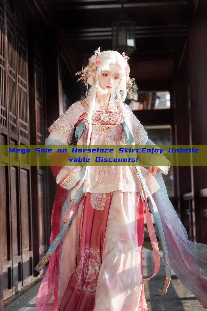 Mega Sale on Horseface Skirt:Enjoy Unbelievable Discounts! Mega Sale on Horseface Skirt:Enjoy Unbelievable Discounts!
