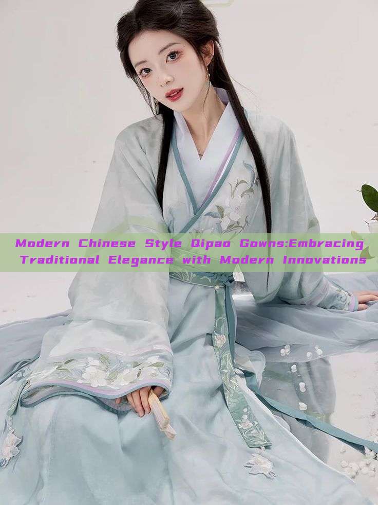 Modern Chinese Style Qipao Gowns:Embracing Traditional Elegance with Modern Innovations Modern Chinese Style Qipao Gowns:Embracing Traditional Elegance with Modern Innovations