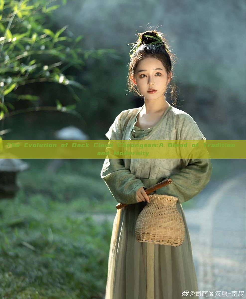 The Evolution of Back Cloud Cheongsam:A Blend of Tradition and Modernity The Evolution of Back Cloud Cheongsam:A Blend of Tradition and Modernity
