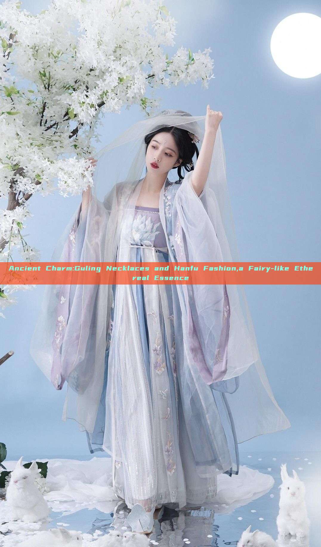Ancient Charm:Guling Necklaces and Hanfu Fashion,a Fairy-like Ethereal Essence Ancient Charm:Guling Necklaces and Hanfu Fashion,a Fairy-like Ethereal Essence