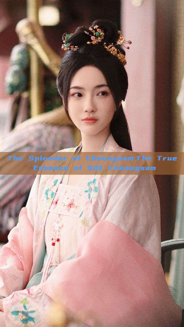 The Splendor of Cheongsam:The True Essence of Silk Cheongsam The Splendor of Cheongsam:The True Essence of Silk Cheongsam