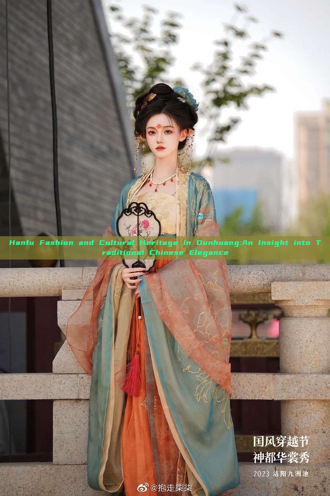 Hanfu Fashion and Cultural Heritage in Dunhuang:An Insight into Traditional Chinese Elegance Hanfu Fashion and Cultural Heritage in Dunhuang:An Insight into Traditional Chinese Elegance