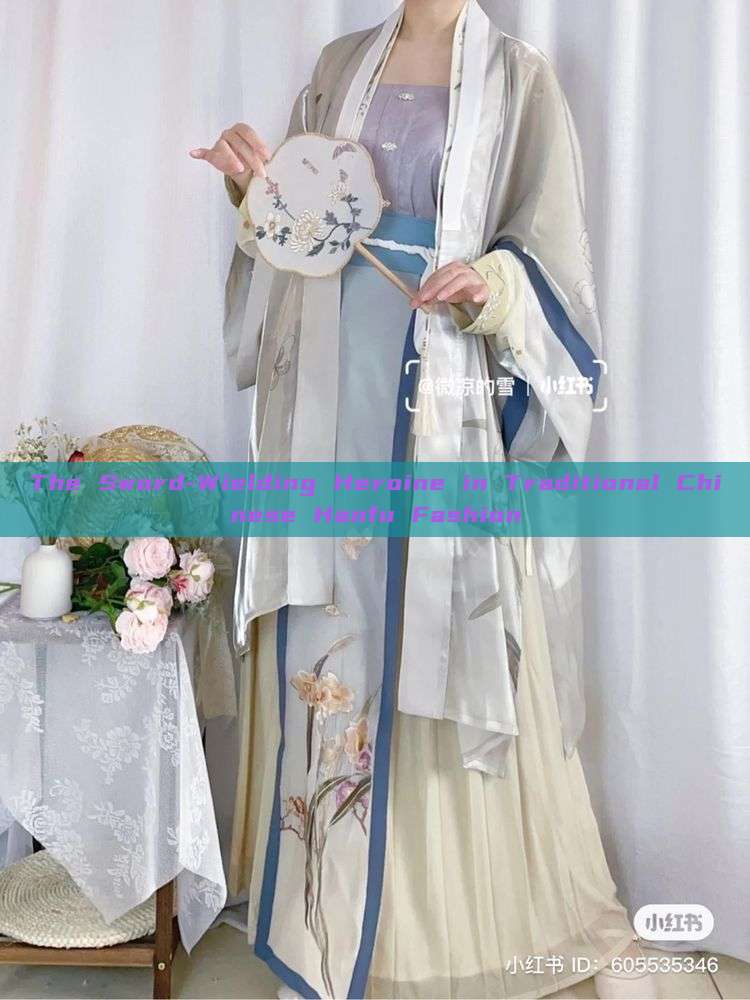 The Sword-Wielding Heroine in Traditional Chinese Hanfu Fashion
