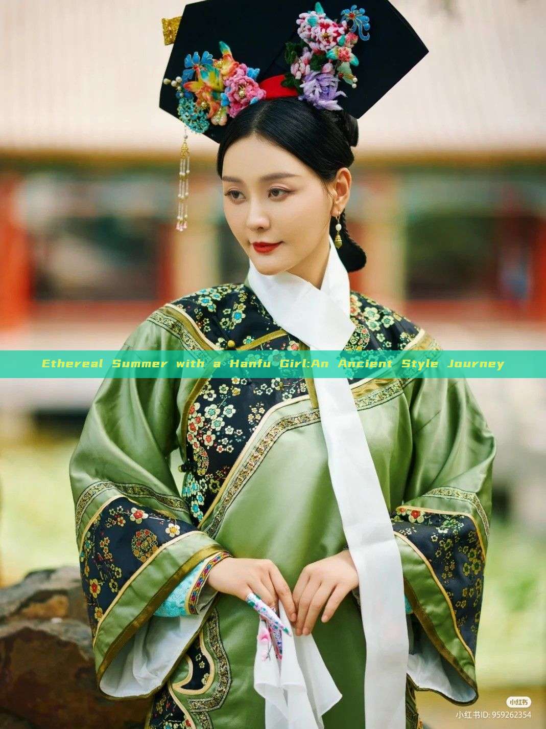 Ethereal Summer with a Hanfu Girl:An Ancient Style Journey Ethereal Summer with a Hanfu Girl:An Ancient Style Journey