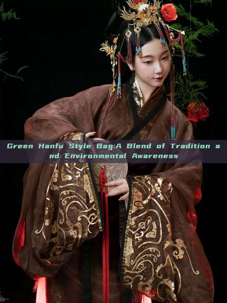 Green Hanfu Style Bag:A Blend of Tradition and Environmental Awareness Green Hanfu Style Bag:A Blend of Tradition and Environmental Awareness