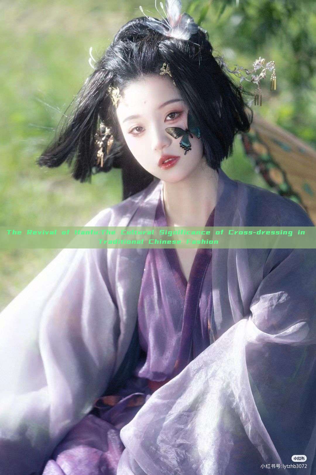 The Revival of Hanfu:The Cultural Significance of Cross-dressing in Traditional Chinese Fashion The Revival of Hanfu:The Cultural Significance of Cross-dressing in Traditional Chinese Fashion