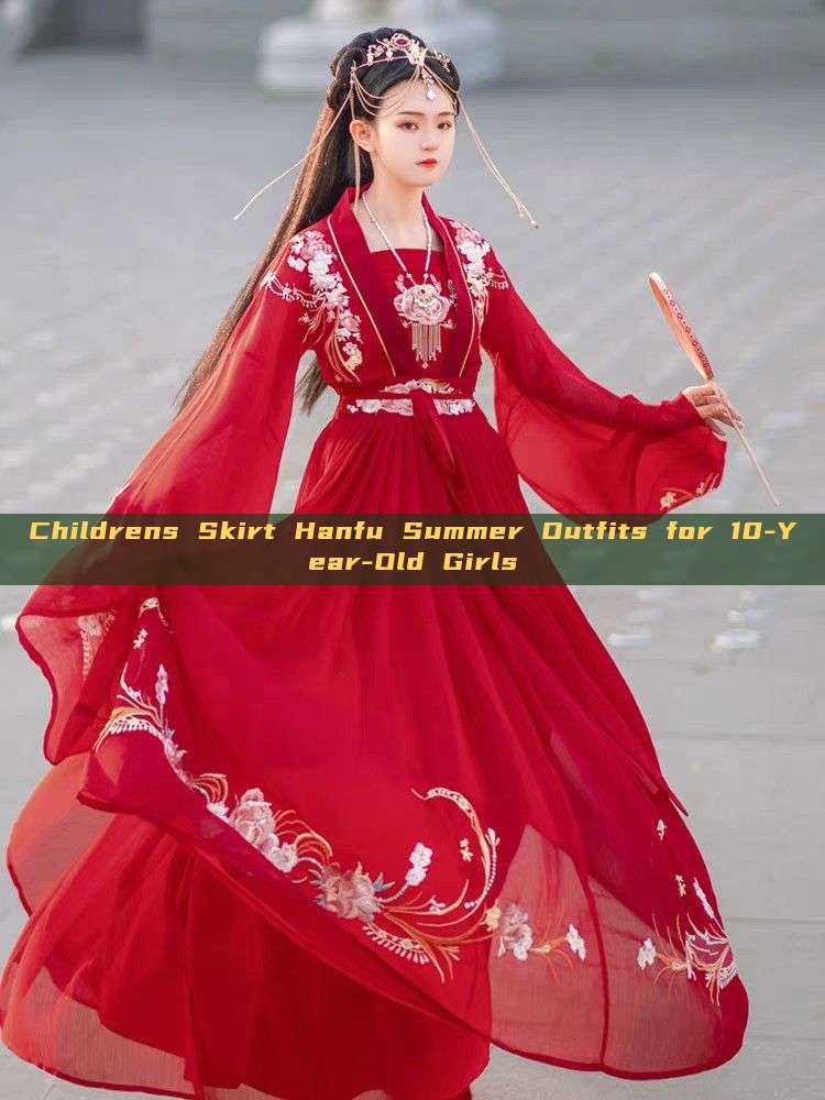 Childrens Skirt Hanfu Summer Outfits for 10-Year-Old Girls Childrens Skirt Hanfu Summer Outfits for 10-Year-Old Girls