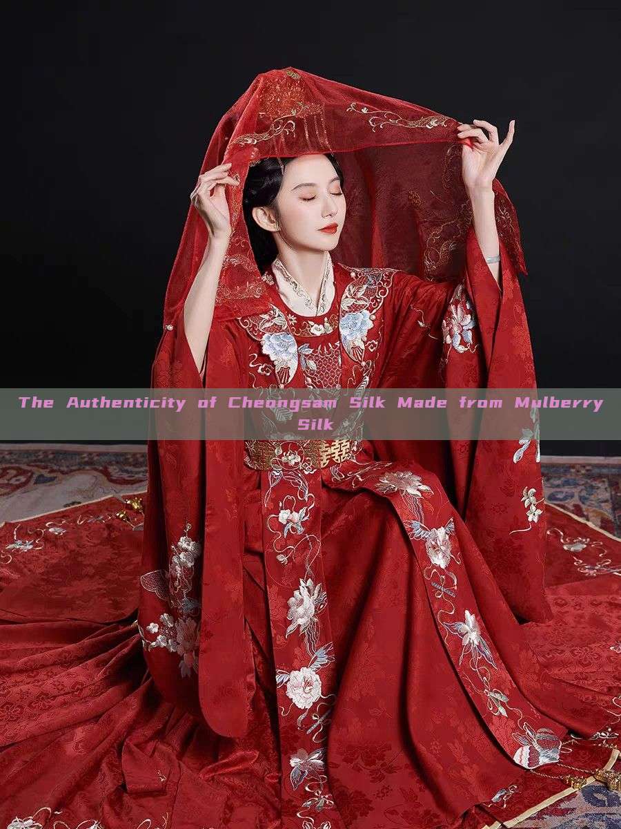 The Authenticity of Cheongsam Silk Made from Mulberry Silk The Authenticity of Cheongsam Silk Made from Mulberry Silk
