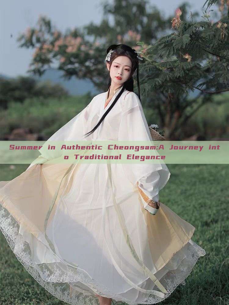 Summer in Authentic Cheongsam:A Journey into Traditional Elegance Summer in Authentic Cheongsam:A Journey into Traditional Elegance