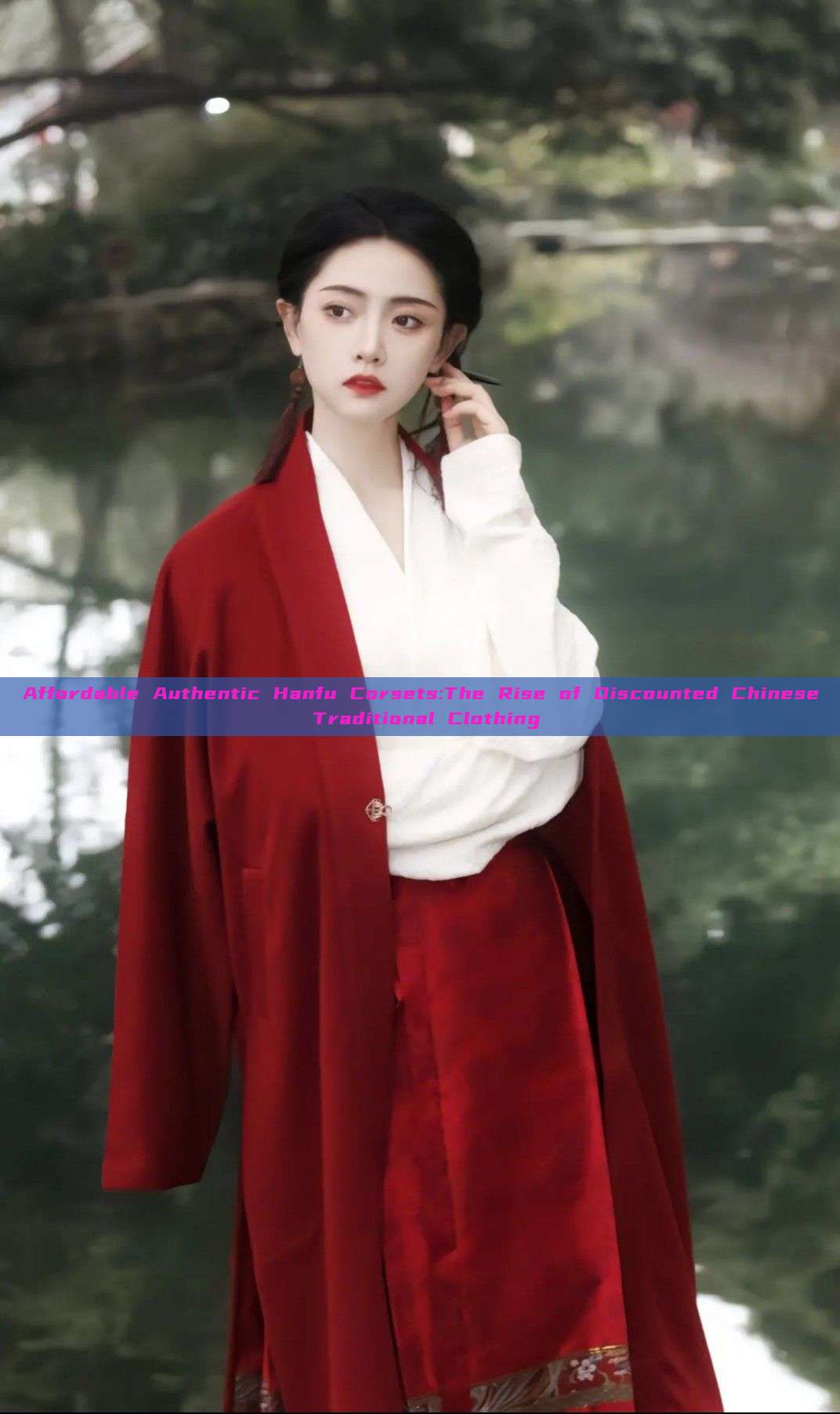 Affordable Authentic Hanfu Corsets:The Rise of Discounted Chinese Traditional Clothing Affordable Authentic Hanfu Corsets:The Rise of Discounted Chinese Traditional Clothing