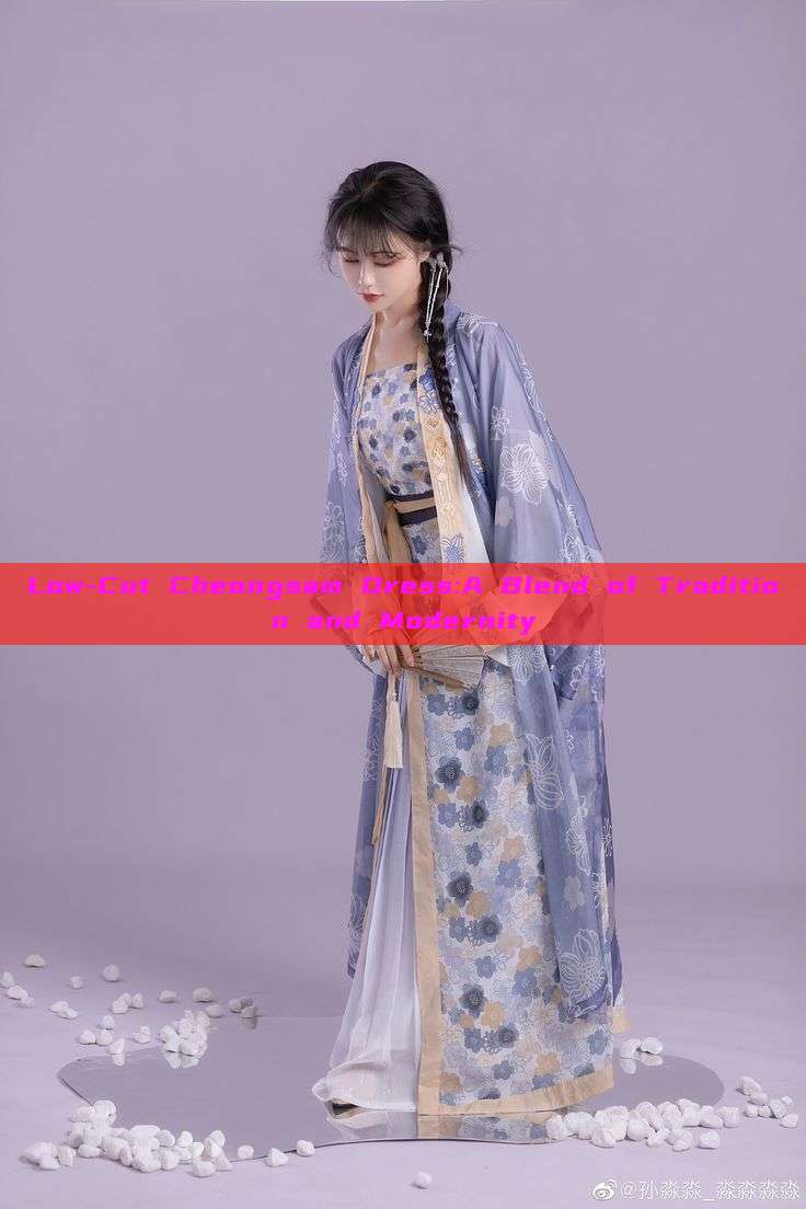 Low-Cut Cheongsam Dress:A Blend of Tradition and Modernity Low-Cut Cheongsam Dress:A Blend of Tradition and Modernity