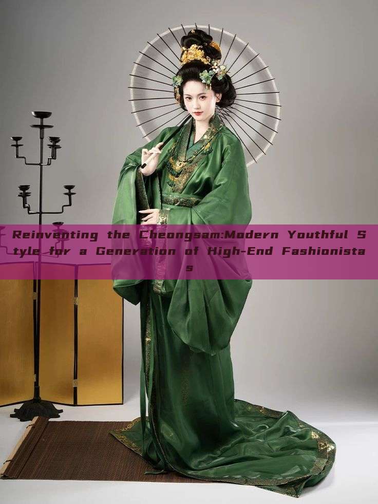 Reinventing the Cheongsam:Modern Youthful Style for a Generation of High-End Fashionistas Reinventing the Cheongsam:Modern Youthful Style for a Generation of High-End Fashionistas