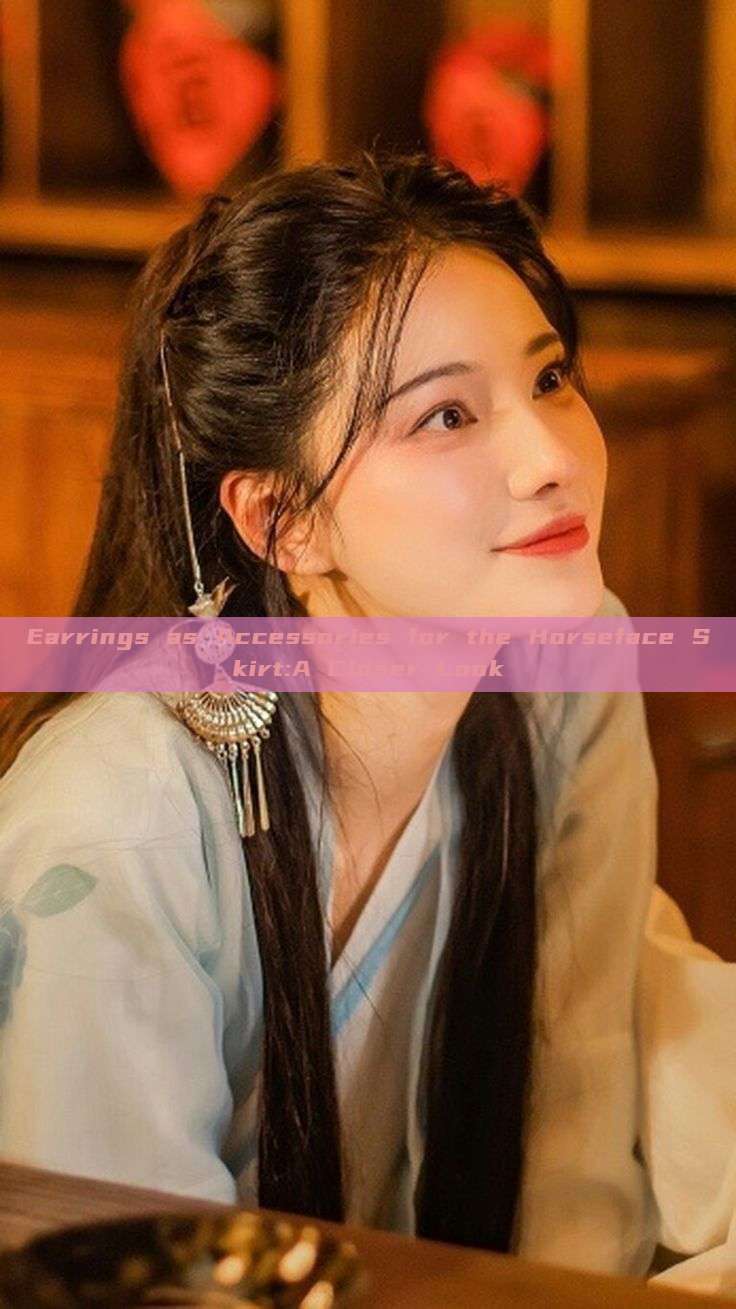 Earrings as Accessories for the Horseface Skirt:A Closer Look