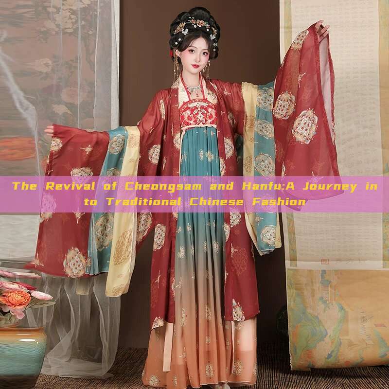 The Revival of Cheongsam and Hanfu:A Journey into Traditional Chinese Fashion