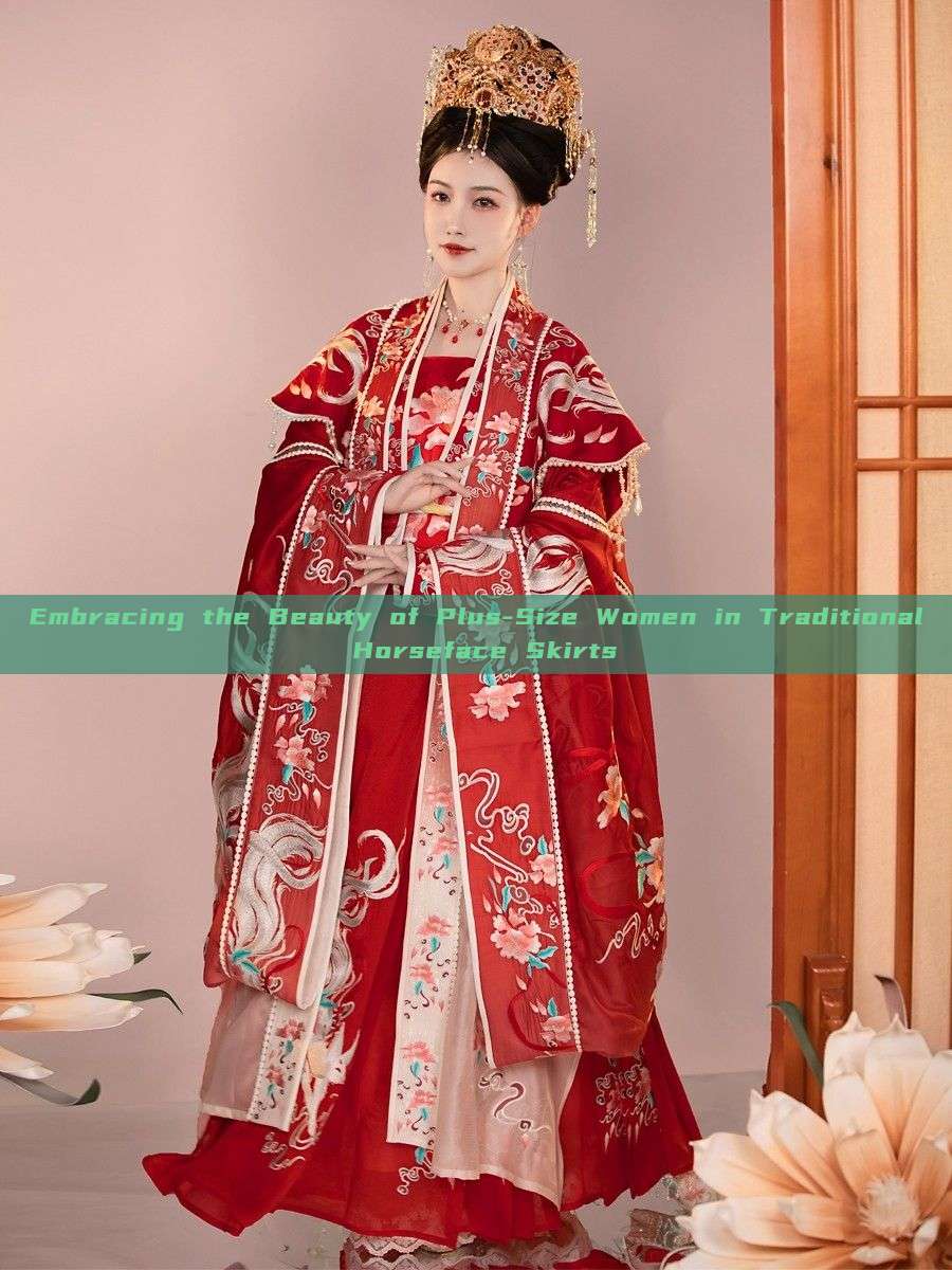 Embracing the Beauty of Plus-Size Women in Traditional Horseface Skirts Embracing the Beauty of Plus-Size Women in Traditional Horseface Skirts