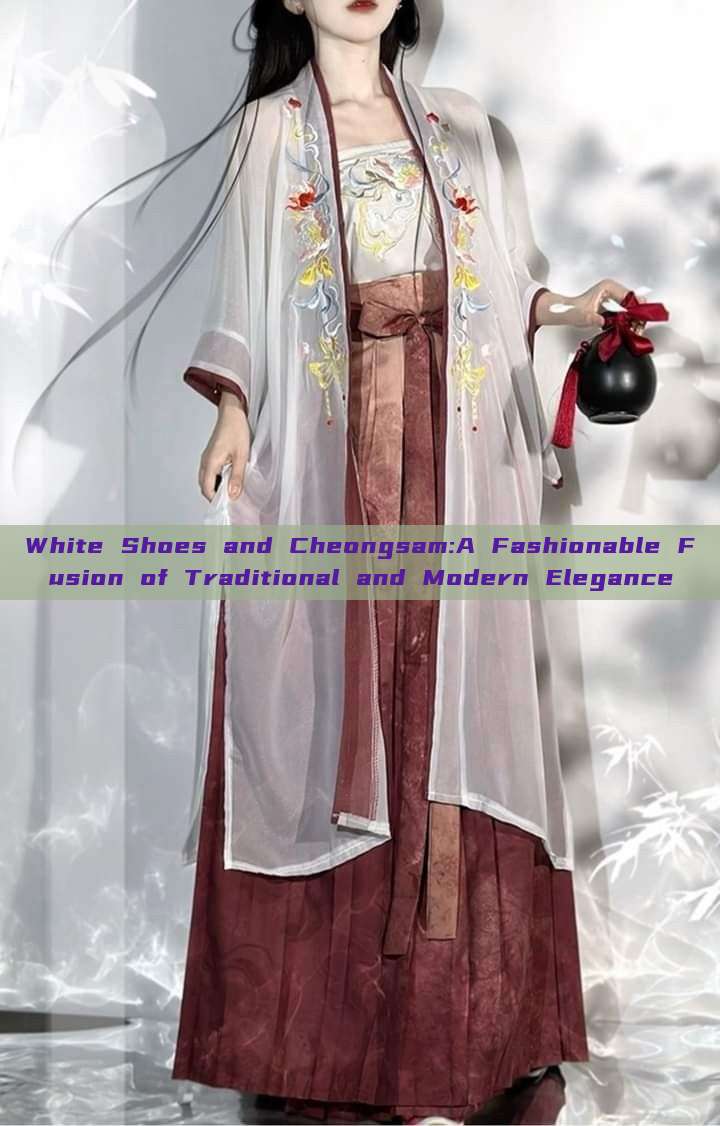 White Shoes and Cheongsam:A Fashionable Fusion of Traditional and Modern Elegance White Shoes and Cheongsam:A Fashionable Fusion of Traditional and Modern Elegance