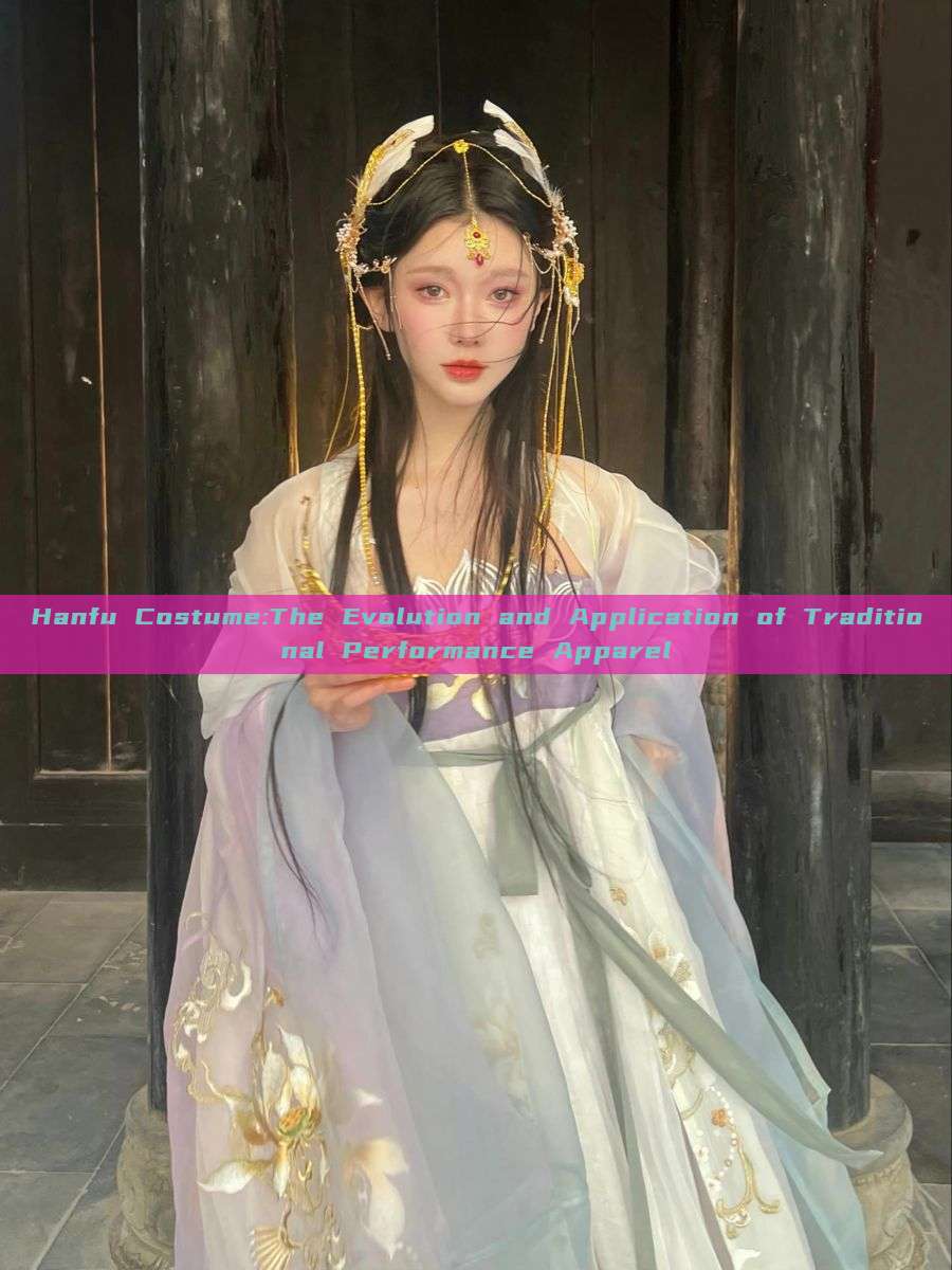 Hanfu Costume:The Evolution and Application of Traditional Performance Apparel Hanfu Costume:The Evolution and Application of Traditional Performance Apparel