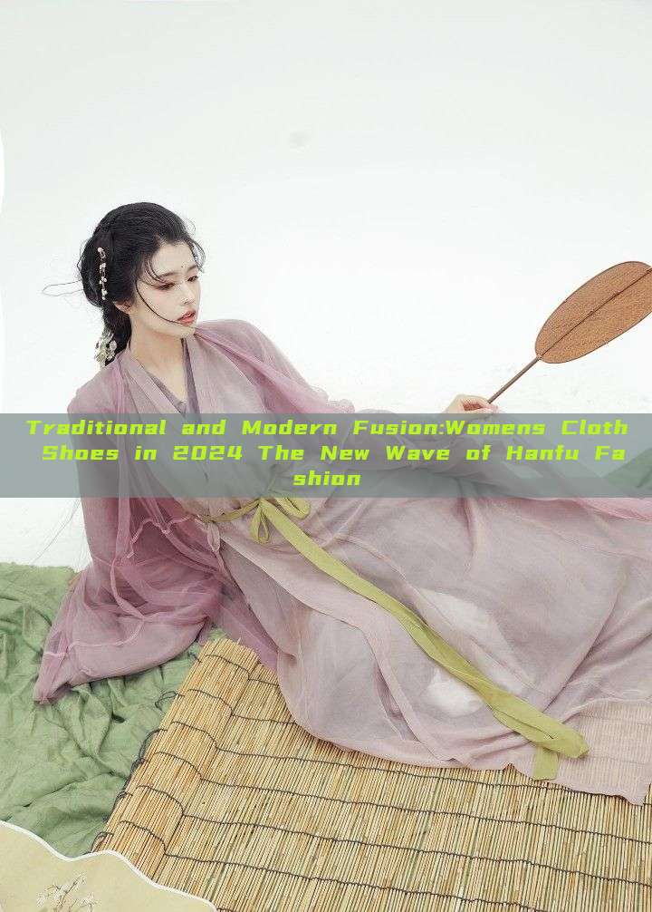 Traditional and Modern Fusion:Womens Cloth Shoes in 2024 The New Wave of Hanfu Fashion Traditional and Modern Fusion:Womens Cloth Shoes in 2024 The New Wave of Hanfu Fashion