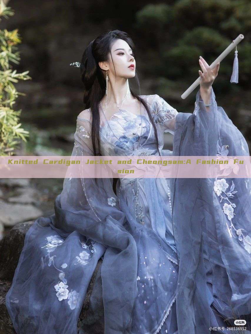 Knitted Cardigan Jacket and Cheongsam:A Fashion Fusion