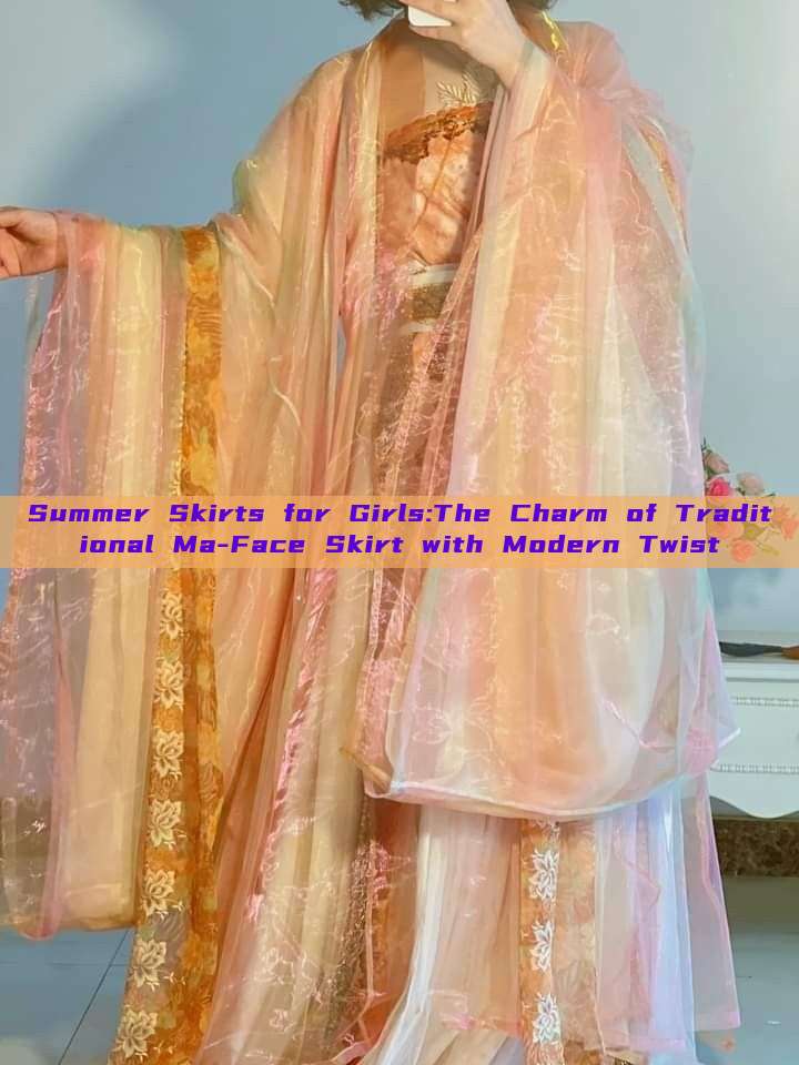 Summer Skirts for Girls:The Charm of Traditional Ma-Face Skirt with Modern Twist Summer Skirts for Girls:The Charm of Traditional Ma-Face Skirt with Modern Twist