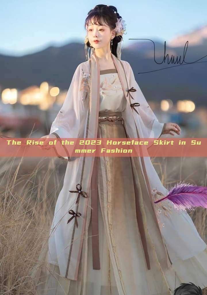 The Rise of the 2023 Horseface Skirt in Summer Fashion The Rise of the 2023 Horseface Skirt in Summer Fashion