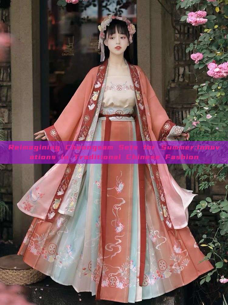 Reimagining Cheongsam Sets for Summer:Innovations in Traditional Chinese Fashion Reimagining Cheongsam Sets for Summer:Innovations in Traditional Chinese Fashion