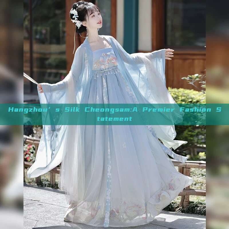 Hangzhou’s Silk Cheongsam:A Premier Fashion Statement Hangzhou’s Silk Cheongsam:A Premier Fashion Statement