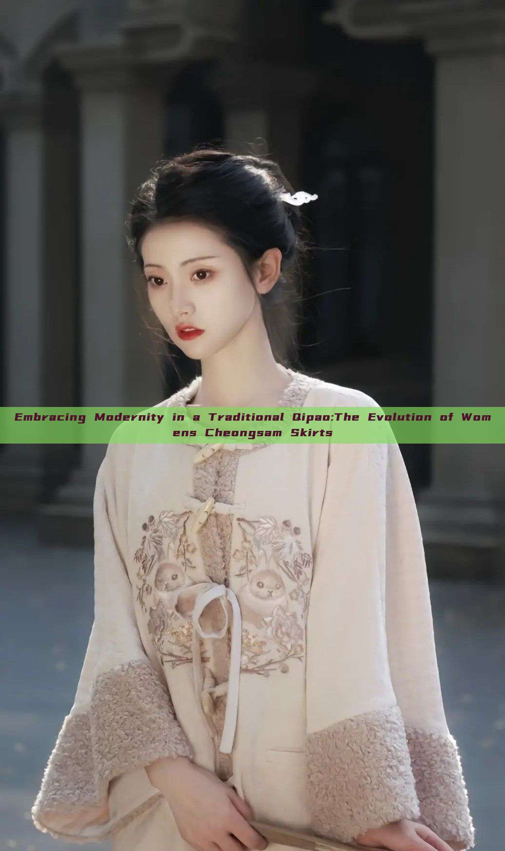 Embracing Modernity in a Traditional Qipao:The Evolution of Womens Cheongsam Skirts Embracing Modernity in a Traditional Qipao:The Evolution of Womens Cheongsam Skirts