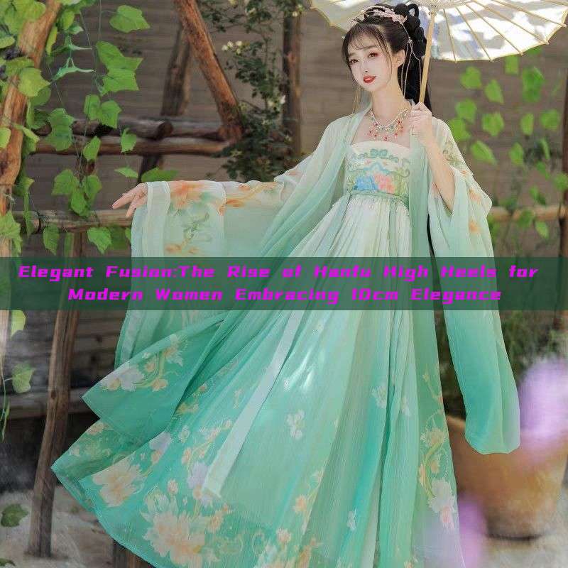 Elegant Fusion:The Rise of Hanfu High Heels for Modern Women Embracing 10cm Elegance Elegant Fusion:The Rise of Hanfu High Heels for Modern Women Embracing 10cm Elegance