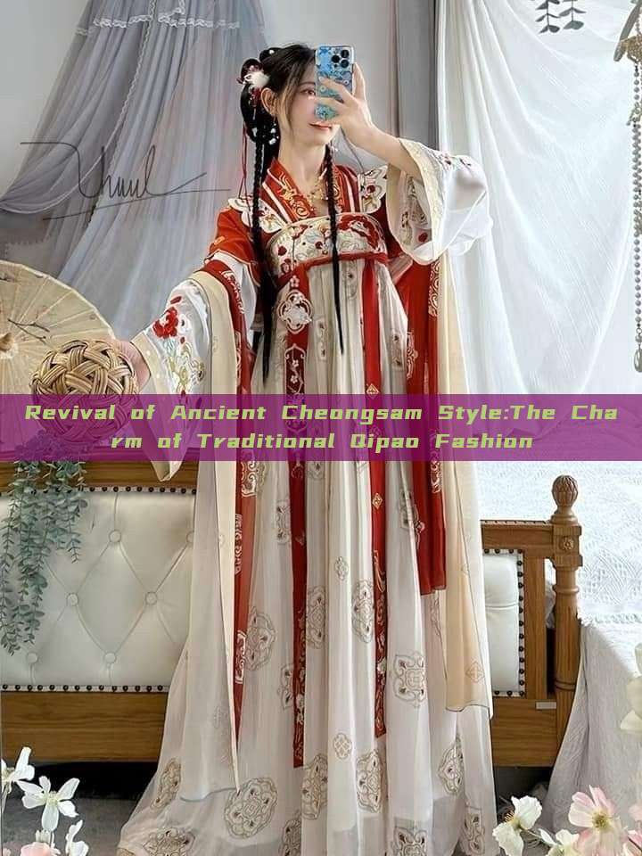 Revival of Ancient Cheongsam Style:The Charm of Traditional Qipao Fashion Revival of Ancient Cheongsam Style:The Charm of Traditional Qipao Fashion
